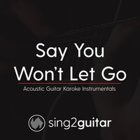 Sing2Guitar - Say You Won't Let Go (Acoustic Guitar Karaoke Instrumentals)