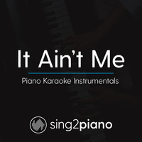 Sing2Piano - It Ain't Me (Shortened) [Lower Key of A] [Originally Performed By Kygo & Selena Gomez]