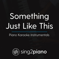 Sing2Piano - Something Just Like This (Lower Key & Shortened) [Originally Performed By The Chainsmokers & Coldplay]