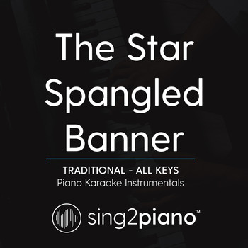 Sing2Piano - The Star Spangled Banner (Traditional) [All Keys] (Piano Karaoke Instrumentals)