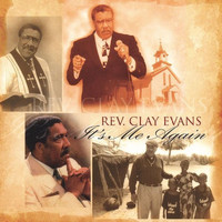Rev. Clay Evans - It's Me Again