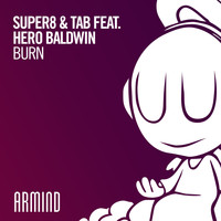 Super8 & Tab feat. Hero Baldwin - Burn