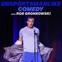 Rob Gronkowski - Unsportsmanlike Comedy with Rob Gronkowski (Explicit)
