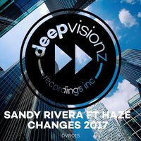 Sandy Rivera - Changes 2017 (feat. Haze)
