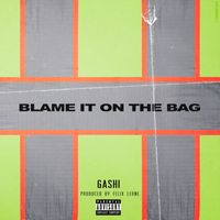 GASHI - Blame It On The Bag (Explicit)