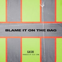 GASHI - Blame It On The Bag