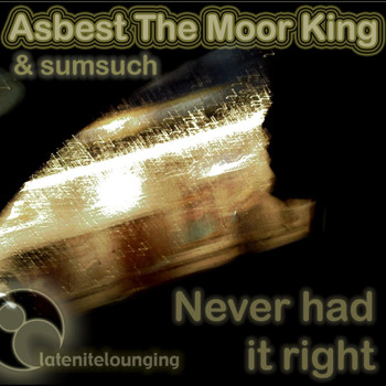 Asbest The Moor King & Sumsuch - Never Had It Right (Explicit)