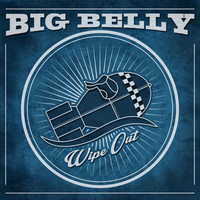 Big Belly - Wipe Out