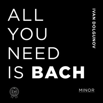 Ivan Dolgunov - All You Need is Bach. Minor