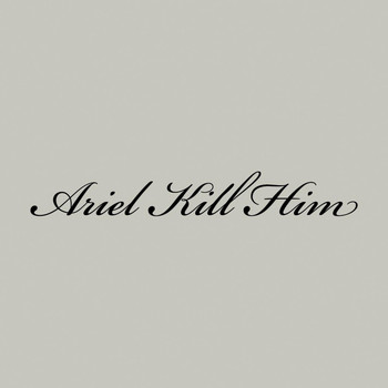 Ariel Kill Him - Katla