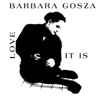Barbara Gosza - Love It Is