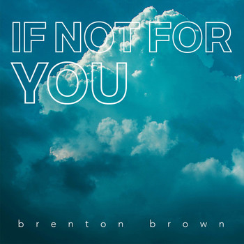 Brenton Brown - If Not for You