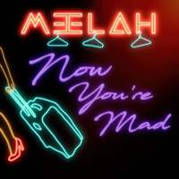Meelah - Now You’re Mad