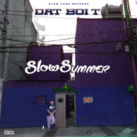 Dat Boi T - Slow Summer (Explicit)