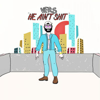 Vers - He Ain't Shit (Explicit)