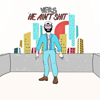 Vers - He Ain't Shit (Explicit)
