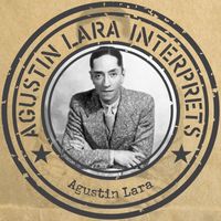 Agustín Lara - Agustín Lara interprets .. Agustín Lara