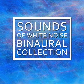 White Noise Babies, Meditation Awareness, White Noise Research - 11 Sounds of White Noise: Binaural Collection
