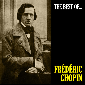 Frédéric Chopin - The Best of Chopin (Remastered)