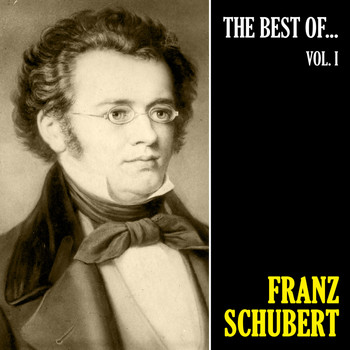 Franz Schubert - The Best of Schubert, Vol. 1 (Remastered)