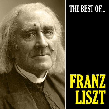 Franz Liszt - The Best of Liszt (Remastered)