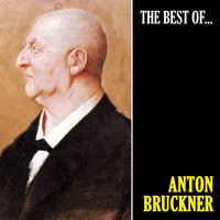 Anton Bruckner - The Best of Bruckner (Remastered)