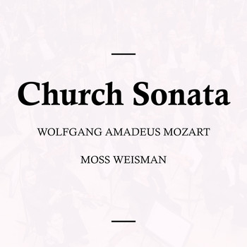 l'Orchestra Filarmonica di Moss Weisman - Mozart: Church Sonata