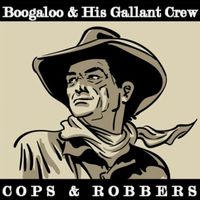 Boogaloo & His Gallant Crew - Cops & Robbers