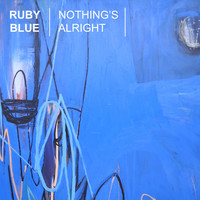 Ruby Blue - Nothing's Alright