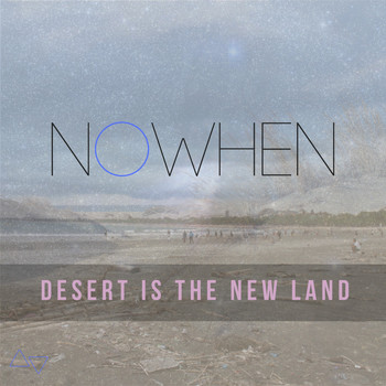 Nowhen - Desert Is the New Land