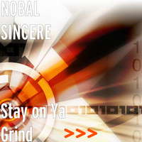 NOBAL SINCERE - Stay on Ya Grind
