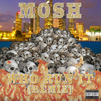 Mosh - Who Run It (Remix) (Explicit)