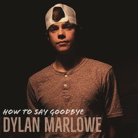 Dylan Marlowe - How to Say Goodbye