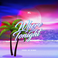 XL - Where 2 Be Tonight