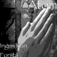 Atom - Ingen Kan Forstå