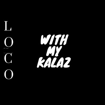 Loco - With My Kalaz (Explicit)