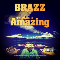 BRAZZ - This Life Is Amazing (Explicit)