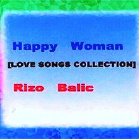 Rizo Balic - HAPPY WOMAN (LOVE SONGS COLLECTION)