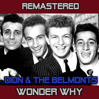 Dion And The Belmonts - Wonder Why (Remastered)