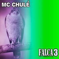 MC Chulé - Falca 3 (Explicit)