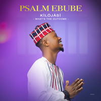 Psalm Ebube - Kilojasi  (Celebration | Appreciation)
