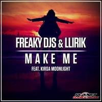 Freaky DJs & LLIRIK feat. Kirsa Moonlight - Make Me