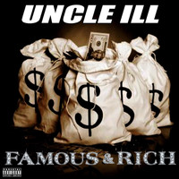 UNCLE ILL - Famous & Rich