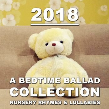 Lullaby Babies, Baby Sleep, Nursery Rhymes Music - 2018 A Bedtime Ballad Collection: Nursery Rhymes & Lullabies
