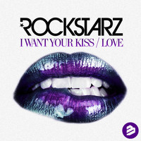 Rockstarz - I Want Your Kiss / Love