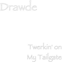 Drawde - Twerkin' on My Tailgate
