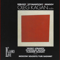 Oleg Kagan - Debussy, Szymanovsky & Denisov: Oleg Kagan Edition, Vol. XXXIII