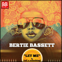 Bertie Bassett - Let Me (Tell U Something)