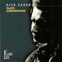 Oleg Kagan - Gubaidulina: Oleg Kagan Edition, Vol. XXXI
