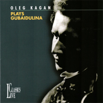 Oleg Kagan - Gubaidulina: Oleg Kagan Edition, Vol. XXXI